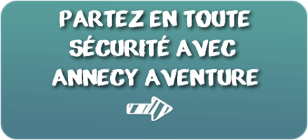 Annecy Aventure garantie votre sécurité !